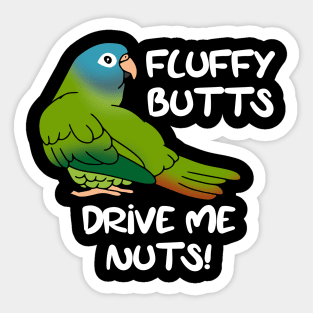 Fluffu butts drive me nuts blue crowned conure Sticker